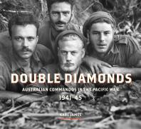 Double Diamonds Australian Commandos In The Pacific War 194145 1st Edition Karl James
