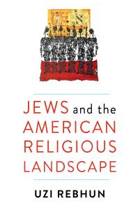 Jews And The American Religious Landscape Uzi Rebhun