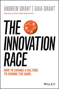 The Innovation Race How To Change A Culture To Change The Game 1st Edition Andrew Grant Gaia Grant