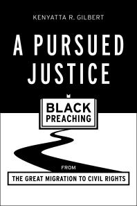 A Pursued Justice Black Preaching From The Great Migration To Civil Rights 1st Edition Kenyatta R Gilbert