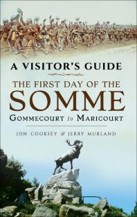 The First Day Of The Somme Gommecourt To Maricourt 1 July 1916 Jon Cooksey