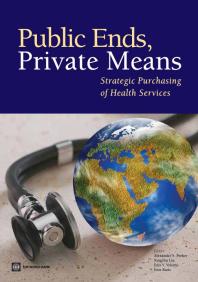 Public Ends Private Means Strategic Purchasing Of Health Services 1st Edition Alexander S Preker Xingzhu Liu Edit V Velenyi