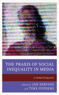 The Praxis Of Social Inequality In Media A Global Perspective Jan Servaes Toks Oyedemi