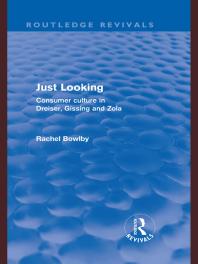 Just Looking Routledge Revivals Consumer Culture In Dreiser Gissing And Zola 1st Edition Rachel Bowlby