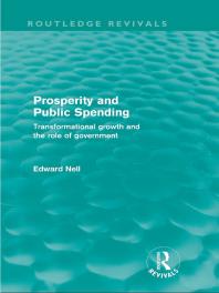 Prosperity And Public Spending Routledge Revivals Transformational Growth And The Role Of Government 1st Edition Edward Nell