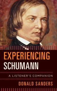 Experiencing Schumann A Listeners Companion 1st Edition Donald Sanders