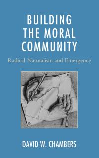 Building The Moral Community Radical Naturalism And Emergence David W Chambers