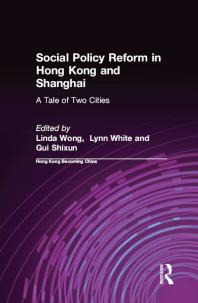 Social Policy Reform In Hong Kong And Shanghai A Tale Of Two Cities A Tale Of Two Cities Linda Wong Iii Lynn T White Gui Shixun