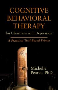 Cognitive Behavioral Therapy For Christians With Depression A Practical Toolbased Primer Michelle Pearce