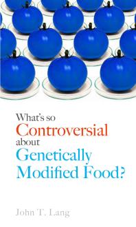 Whats So Controversial About Genetically Modified Food 1st Edition John T Lang