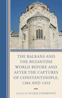 The Balkans And The Byzantine World Before And After The Captures Of Constantinople 1204 And 1453 Vlada Stankovi Editor