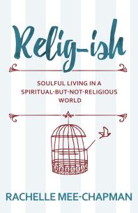 Religish Soulful Living In A Spiritualbutnotreligious World 1st Edition Rachelle Meechapman