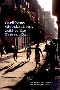 Caribbean Globalizations 1492 To The Present Day 1st Edition Eva Sansavior Richard Scholar