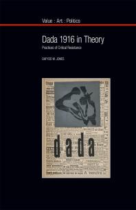 Dada 1916 In Theory Practices Of Critical Resistance 1st Edition Dafydd Jones