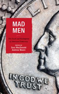 Mad Men The Death And Redemption Of American Democracy Sara Macdonald Andrew Moore Eds