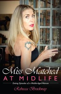 Miss Matched At Midlife Dating Episodes Of A Middleaged Woman 1st Edition Rebecca Brockway