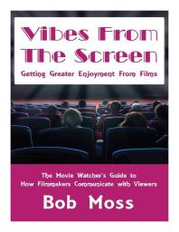 Vibes From The Screen Getting Greater Enjoyment From Films 1st Edition Bob Moss