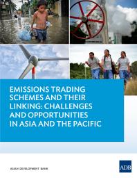 Emissions Trading Schemes And Their Linking Challenges And Opportunities In Asia And The Pacific 1st Edition Asian Development Bank
