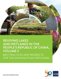 Reviving Lakes And Wetlands In Peoples Republic Of China Volume 3 Best Practices And Prospects For The Sanjiang Plain Wetlands 1st Edition Asian Development Bank