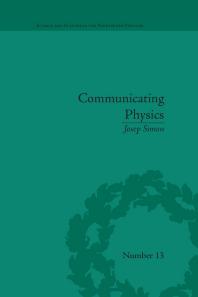 Communicating Physics The Production Circulation And Appropriation Of Ganots Textbooks In France And England 18511887 1st Edition Josep Simon