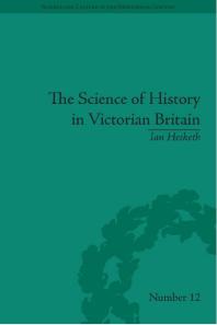 The Science Of History In Victorian Britain Making The Past Speak 1st Edition Ian Hesketh