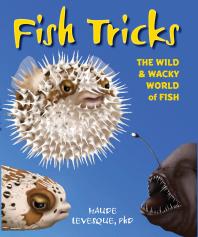 Fish Tricks The Wild And Wacky World Of Fish Haude Levesque