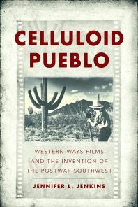 Celluloid Pueblo Western Ways Films And The Invention Of The Postwar Southwest 1st Edition Jennifer L Jenkins
