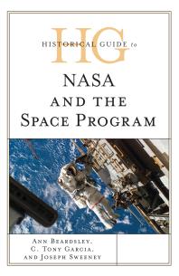 Historical Guide To Nasa And The Space Program Ann Beardsley C Tony Garcia Joseph Sweeney