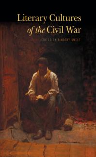 Literary Cultures Of The Civil War 1st Edition Timothy Sweet Editor