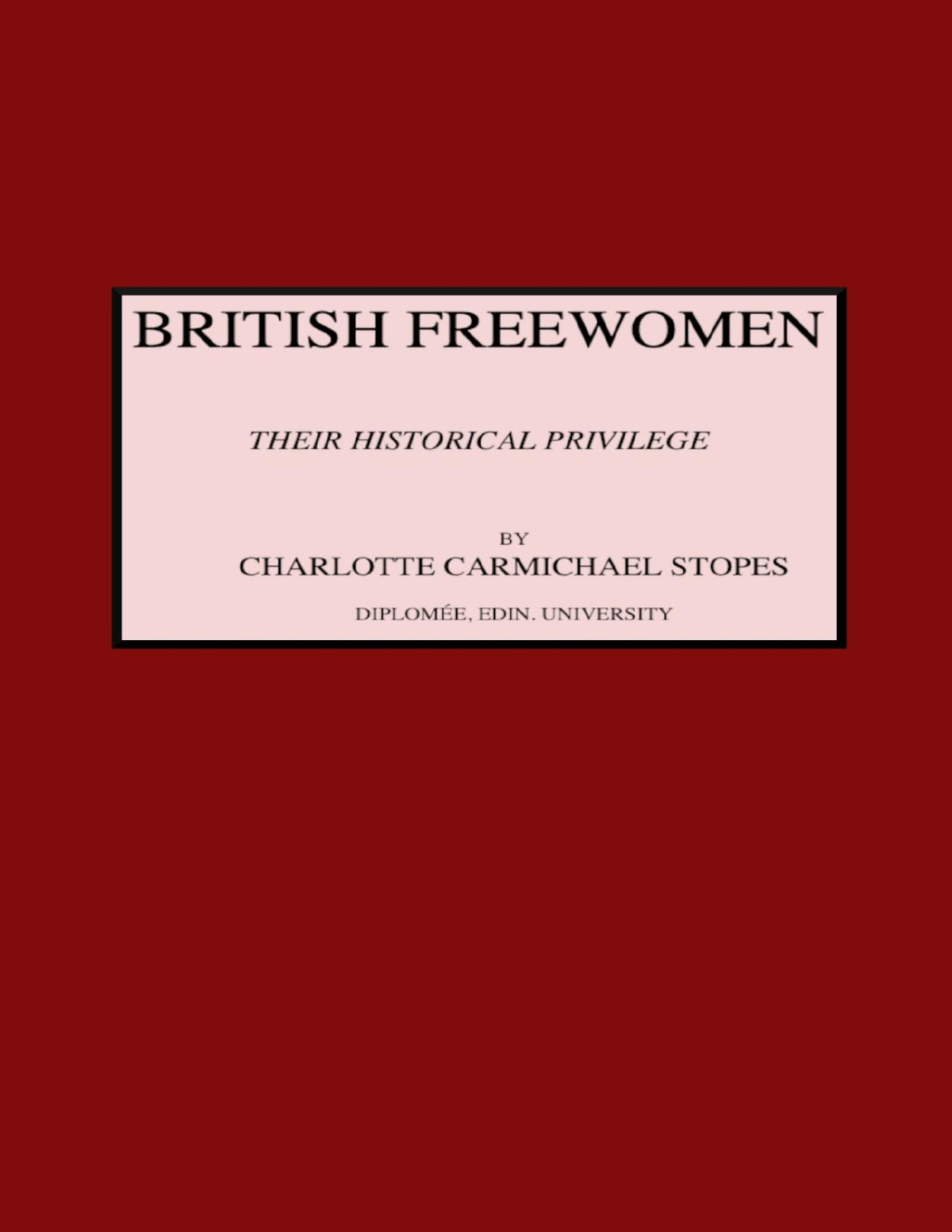 British Freewomen Their Historical Privilege Charlotte Carmichael Stopes