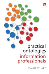 Practical Ontologies For Information Professionals David Stuart
