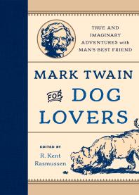 Mark Twain For Dog Lovers True And Imaginary Adventures With Mans Best Friend R Kent Rasmussen