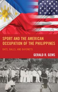 Sport And The American Occupation Of The Philippines Bats Balls And Bayonets Gerald R Gems
