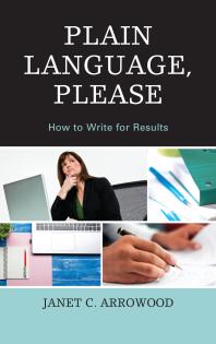 Plain Language Please How To Write For Results Janet C Arrowood