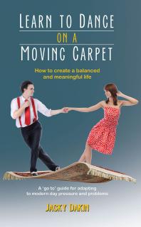 Learn To Dance On A Moving Carpet How To Create A Balanced And Meaningful Life 1st Edition Jacky Dakin