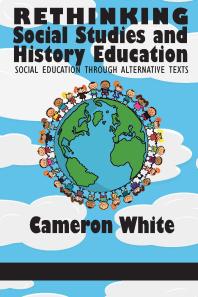Rethinking Social Studies And History Education Social Education Through Alternative Texts 1st Edition Cameron White