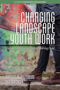 The Changing Landscape Of Youth Work Theory And Practice For An Evolving Field 1st Edition Kristen M Pozzoboni Ben Kirshner
