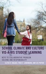 School Climate And Culture Visvis Student Learning Keys To Collaborative Problem Solving And Responsibility Cletus R Bulach Frederick C Lunenburg Les Potter