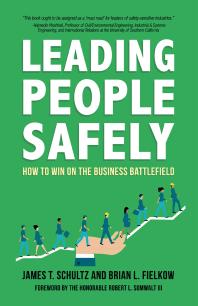 Leading People Safely How To Win On The Business Battlefield 1st Edition Brian Fielkow James Schultz Robert Sumwalt