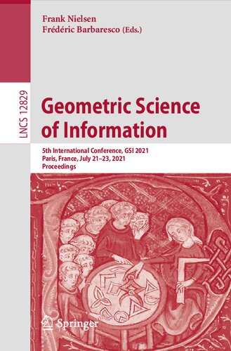 Geometric Science Of Information 5th International Conference Gsi 2021 Paris France July 2123 2021 Proceedings Lecture Notes In Computer Science 12829 1st Ed 2021 Frank Nielsen Editor