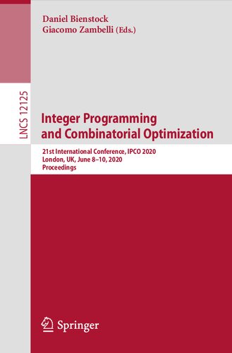 Integer Programming And Combinatorial Optimization 21st International Conference Ipco 2020 London Uk June 810 2020 Proceedings Lecture Notes In Computer Science 12125 1st Ed 2020 Daniel Bienstock Editor