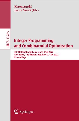 Integer Programming And Combinatorial Optimization 23rd International Conference Ipco 2022 Eindhoven The Netherlands June 2729 2022 Proceedings Lecture Notes In Computer Science 13265 1st Ed 2022 Karen Aardal Editor