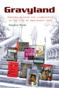 Gravyland Writing Beyond The Curriculum In The City Of Brotherly Love Stephen Parks