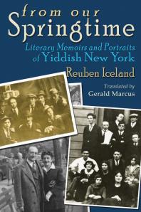 From Our Springtime Literary Memoirs And Portraits Of Yiddish New York Reuben Iceland Gerald Marcus