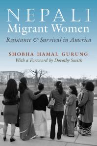 Nepali Migrant Women Resistance And Survival In America Shobha Hamal Gurung Dorothy Smith