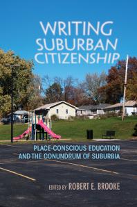 Writing Suburban Citizenship Placeconscious Education And The Conundrum Of Suburbia Robert E Brooke Susan Martens Sharon Bishop Jeff Lacey Aubrey Streit Krug Mary Birky Collier Daniel Boster Cathie English Bernice Olivas