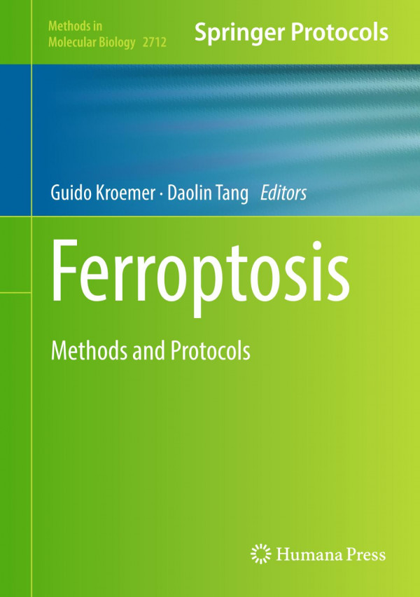 Ferroptosis Methods And Protocols Methods In Molecular Biology 2712 1st Ed 2023 Guido Kroemer Editor