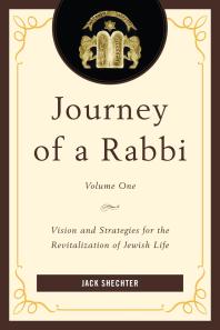 Journey Of A Rabbi Vision And Strategies For The Revitalization Of Jewish Life Jack Shechter