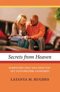 Secrets From Heaven Scriptures That Will Help You Get Your Prayers Answered Latanya Hughes