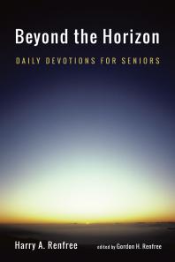 Beyond The Horizon Daily Devotions For Seniors Harry A Renfree Gordon H Renfree